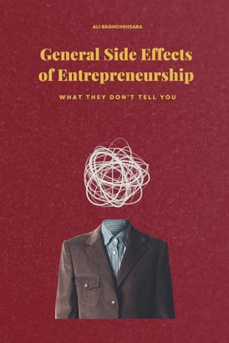 General Side Effects of Entrepreneurship: What they don't tell you von Independently published