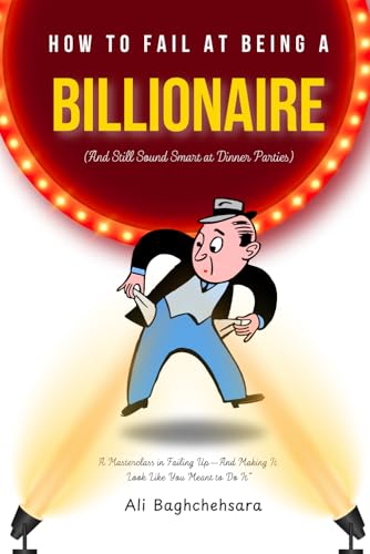 How to Fail at Being a Billionaire: And Still Sound Smart at Dinner Parties von Independently published