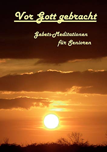 Vor Gott gebracht: Gebets-Meditationen für Senioren