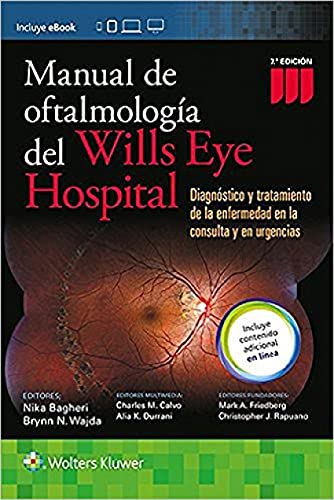 Manual de Oftalmologia del Wills Eye Hospital: Diagnóstico y tratamiento de la enfermedad en la consulta y en urgencias: Diagnóstico y ... the Disease in the Consultation and Emergency