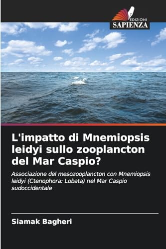L'impatto di Mnemiopsis leidyi sullo zooplancton del Mar Caspio?: Associazione del mesozooplancton con Mnemiopsis leidyi (Ctenophora: Lobata) nel Mar Caspio sudoccidentale von Edizioni Sapienza
