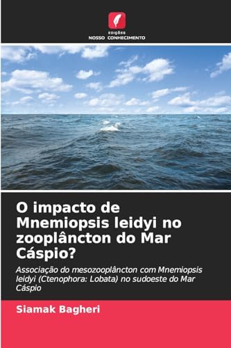 O impacto de Mnemiopsis leidyi no zooplâncton do Mar Cáspio?: Associação do mesozooplâncton com Mnemiopsis leidyi (Ctenophora: Lobata) no sudoeste do Mar Cáspio von Edições Nosso Conhecimento
