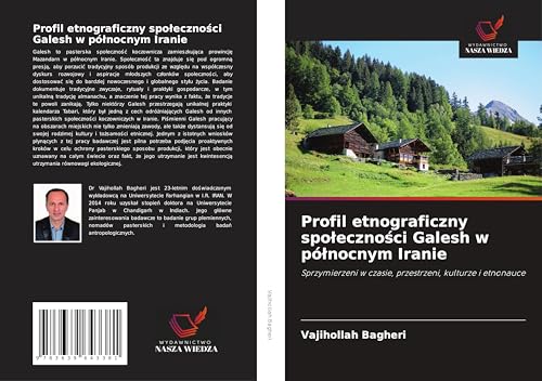 Profil etnograficzny spo¿eczno¿ci Galesh w pó¿nocnym Iranie: Sprzymierzeni w czasie, przestrzeni, kulturze i etnonauce von VDM Verlag