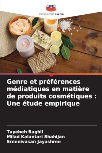 Genre et préférences médiatiques en matière de produits cosmétiques : Une étude empirique von Editions Notre Savoir