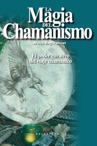 La Magia del Chamanismo: El poder curativo del viaje chamánico von Galaktyka sp. z o.o.