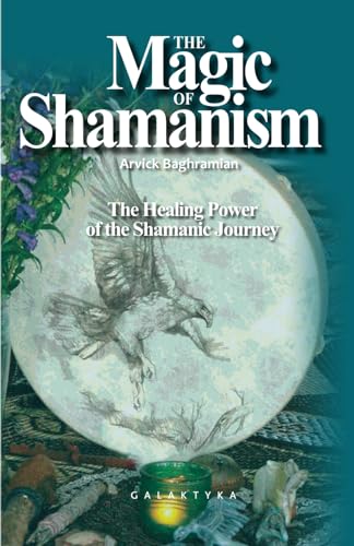 THE MAGIC OF SHAMANISM: The Healing Power of the Shamanic Journey