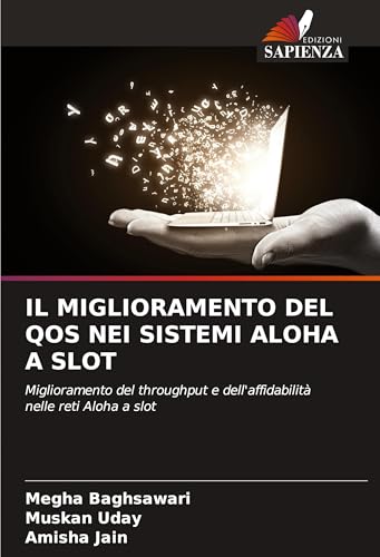 IL MIGLIORAMENTO DEL QOS NEI SISTEMI ALOHA A SLOT: Miglioramento del throughput e dell'affidabilità nelle reti Aloha a slot von Edizioni Sapienza