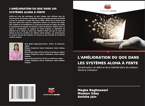 L'AMÉLIORATION DU QOS DANS LES SYSTÈMES ALOHA À FENTE: Amélioration du débit et de la fiabilité dans les réseaux Aloha à créneaux von Editions Notre Savoir
