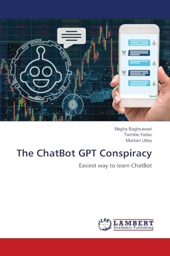 The ChatBot GPT Conspiracy: Easiest way to learn ChatBot von LAP LAMBERT Academic Publishing