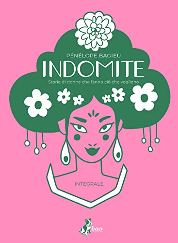 Indomite. Storie di donne che fanno ciò che vogliono. Ediz. integrale von Bao Publishing