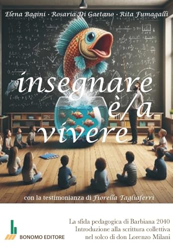 Insegnare è/a vivere. La sfida pedagogica di Barbiana 2040. Introduzione alla scrittura collettiva nel solco di don Lorenzo Milani Insegnare è/a vivere. La sfida pedagogica di Barbiana 2040. Introduzione alla scrittura collettiva nel solco di don Lorenzo Milani von Bonomo