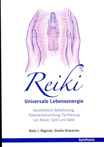 Reiki. Universale Lebensenergie: Ganzheitliche Selbstheilung, Patientenbehandlung, Fernheilung von Körper, Geist und Seele von Synthesis Verlag