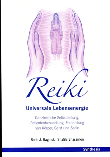 Reiki. Universale Lebensenergie: Ganzheitliche Selbstheilung, Patientenbehandlung, Fernheilung von Körper, Geist und Seele von Synthesis