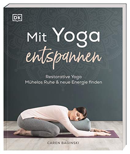 Mit Yoga entspannen: Restorative Yoga – mühelos Ruhe & neue Energie finden