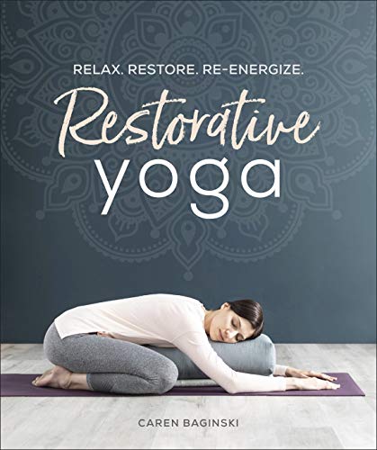 Restorative Yoga: Relax. Restore. Re-energize. von DK