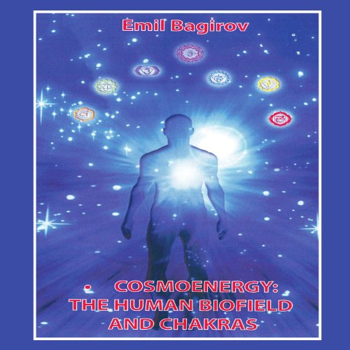 Cosmoenergy: The Human Biofield and Chakras: Concepts and Processes Cosmoenergy: The Human Biofield and Chakras: Concepts and Processes