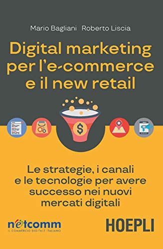 Mario Bagliani / Roberto Liscia - Digital Marketing Per L'e-Commerce E Il New Retail. Le Strategie, (Digital Marketing Pro) von Hoepli