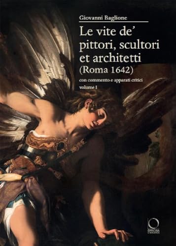 Le vite de’ pittori, scultori et architetti (Roma 1642). Con commento e apparati critici (Saggi in officina) von Officina Libraria