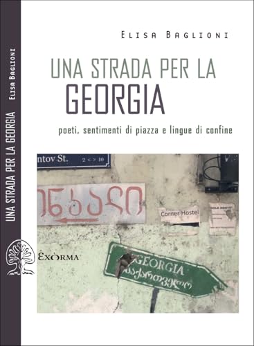 Una strada per la Georgia. Poeti, sentimenti di piazza e lingue di confine (Scritti traversi) von Exòrma
