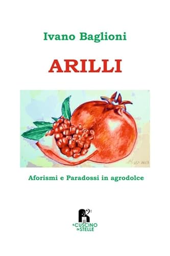 Arilli. Aforismi e paradossi in agrodolce Arilli. Aforismi e paradossi in agrodolce von Il Cuscino di Stelle