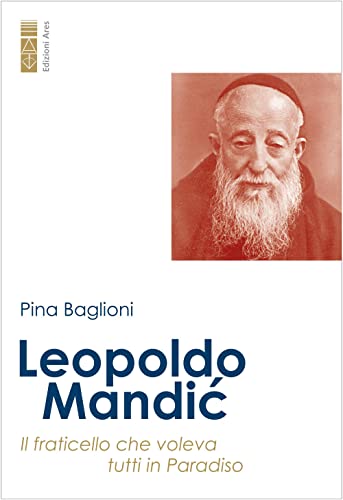 Leopoldo Mandic. Il fraticello che voleva tutti in Paradiso (Profili)