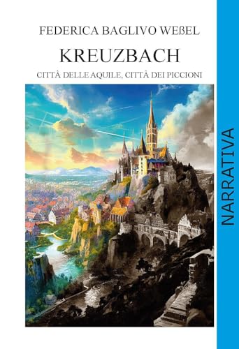 Kreuzbach. Città delle aquile, città dei piccioni. Ediz. integrale