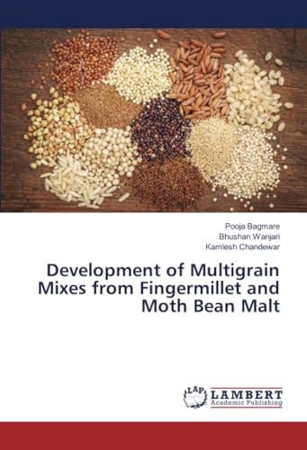 Development of Multigrain Mixes from Fingermillet and Moth Bean Malt von LAP LAMBERT Academic Publishing