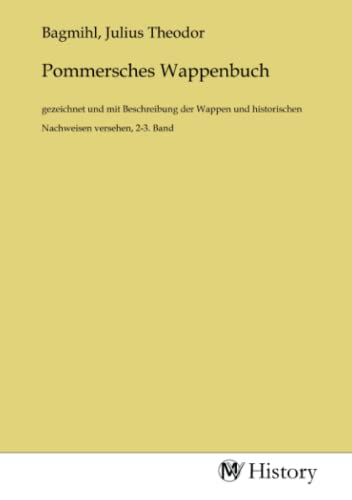 Pommersches Wappenbuch: gezeichnet und mit Beschreibung der Wappen und historischen Nachweisen versehen, 2-3. Band von MV-History
