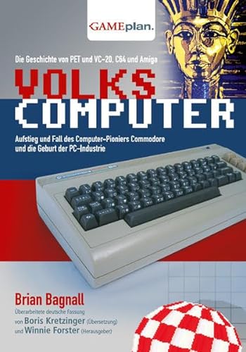Volkscomputer. Aufstieg und Fall des Computer-Pioniers Commodore: Die Geschichte von Pet und VC-20, C64 und Amiga und die Geburt des Personal ... Commodore und die Geburt der PC-Industrie