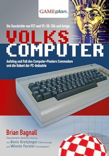 Volkscomputer. Aufstieg und Fall des Computer-Pioniers Commodore: Die Geschichte von Pet und VC-20, C64 und Amiga und die Geburt des Personal ... Commodore und die Geburt der PC-Industrie