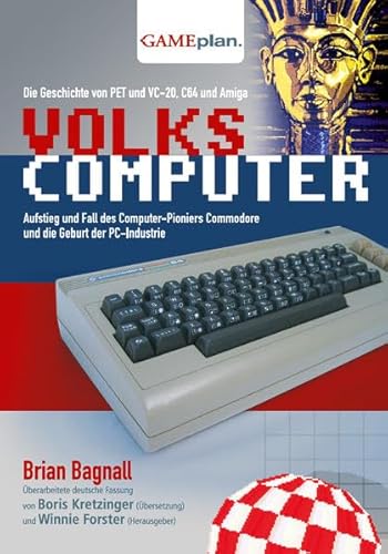 Volkscomputer. Aufstieg und Fall des Computer-Pioniers Commodore: Die Geschichte von Pet und VC-20, C64 und Amiga und die Geburt des Personal ... Commodore und die Geburt der PC-Industrie von Gameplan