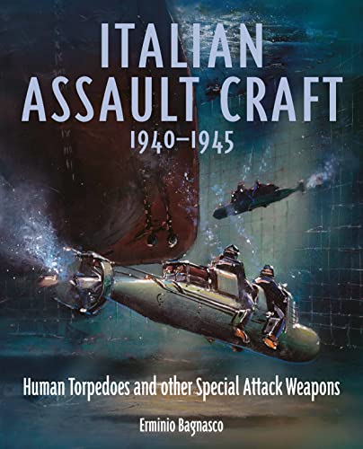 Italian Assault Craft, 1940-1945: Human Torpedoes and Other Special Attack Weapons von Seaforth Publishing
