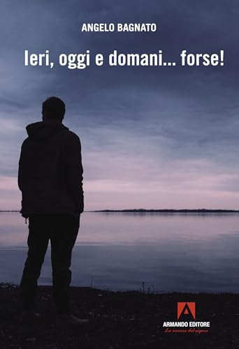 Ieri, oggi e domani... forse! (Narrare) von Armando Editore