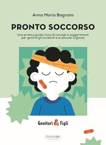 Pronto soccorso. Una pratica guida ricca di consigli e suggerimenti per gestire gli incidenti e le piccole urgenze (Genitori&Figli)