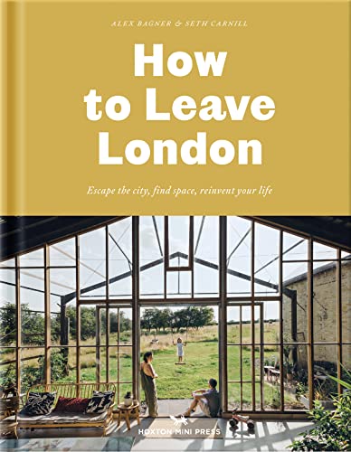 How To Leave London: Escape the city, find space, reinvent your life. von Hoxton Mini Press