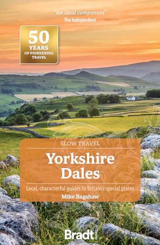 Yorkshire Dales (Slow Travel): Local, characterful guides to Britain's special places (Bradt Travel Guide)