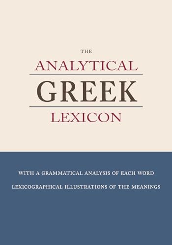 The Analytical Greek Lexicon: with a grammatical analysis of each word and lexicographical illustrations of the meaning