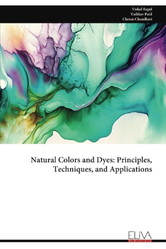 Natural Colors and Dyes: Principles, Techniques, and Applications von Eliva Press