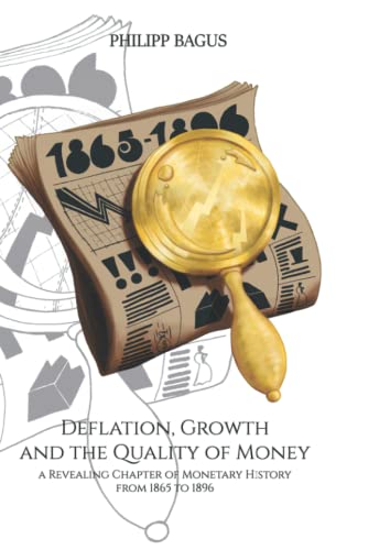 Deflation, Growth and the Quality of Money: A Revealing Chapter of Monetary History from 1865 to 1896 von Independently Published