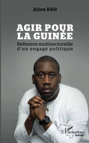 Agir pour la Guinée: Réflexion multisectorielle d'un engagé politique