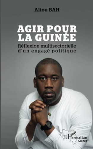 Agir pour la Guinée: Réflexion multisectorielle d'un engagé politique von Editions L'Harmattan