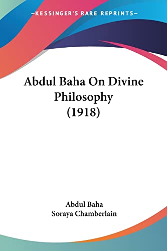 Abdul Baha On Divine Philosophy (1918) von Kessinger Publishing