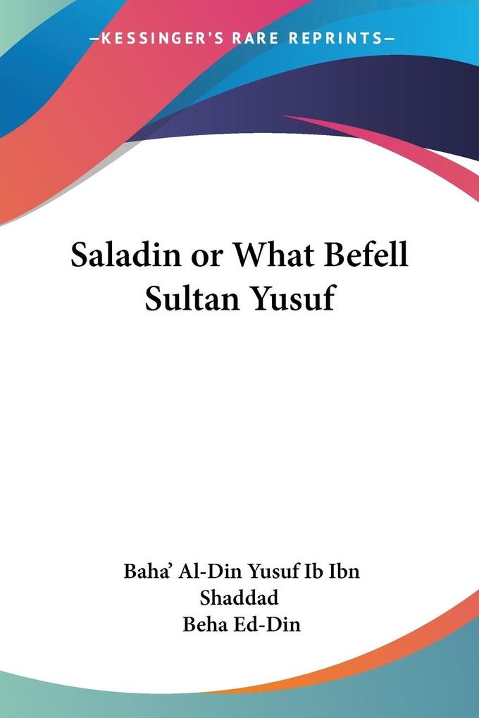 Saladin or What Befell Sultan Yusuf von Kessinger Publishing LLC