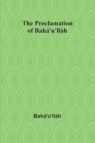 The Proclamation of Bahá'u'lláh von Alpha Edition