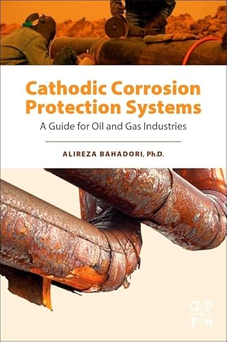 Cathodic Corrosion Protection Systems: A Guide for Oil and Gas Industries von Gulf Professional Publishing