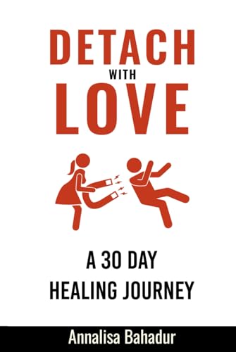 Detach with Love: A 30 Day Healing Journey Detach with Love: A 30 Day Healing Journey von The Native Publishers