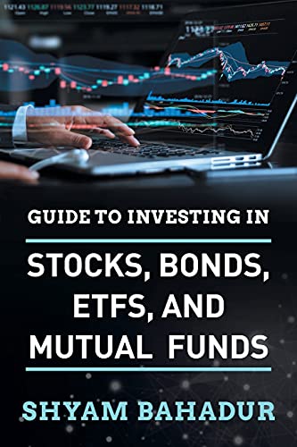 Guide to investing in Stocks, Bonds, ETFS and Mutual Funds: A Beginner's Guide to Building Wealth