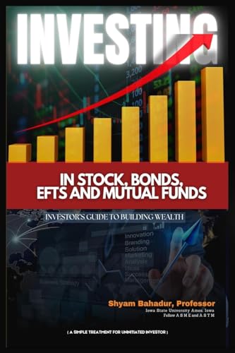 Investing in Stocks, Bonds, ETFs and Mutual Funds: Investor's Guide to Building Wealth (A simple treatment for an uninitiated investor) (Latest Edition) von Books Academy LLC