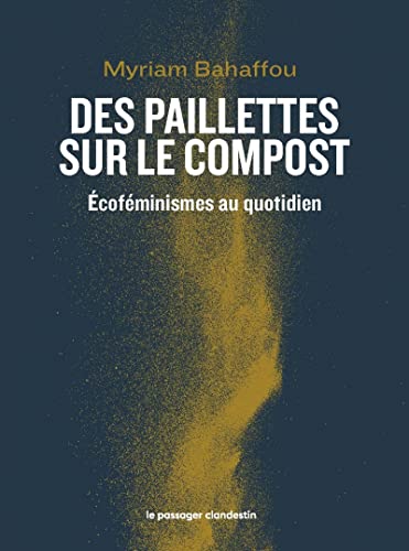 Des paillettes sur le compost - Écoféminismes au quotidien: Ecoféminismes au quotidien von CLANDESTIN