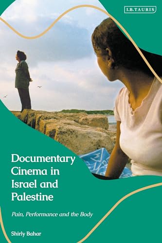 Documentary Cinema in Israel-Palestine: Performance, the Body, the Home Documentary Cinema in Israel-Palestine: Performance, the Body, the Home von I.B. Tauris